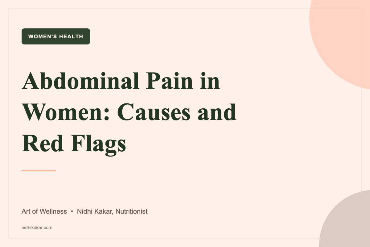 Abdominal pain in women - common causes and warning signs, Art of Wellness by nutritionist Nidhi Kakar