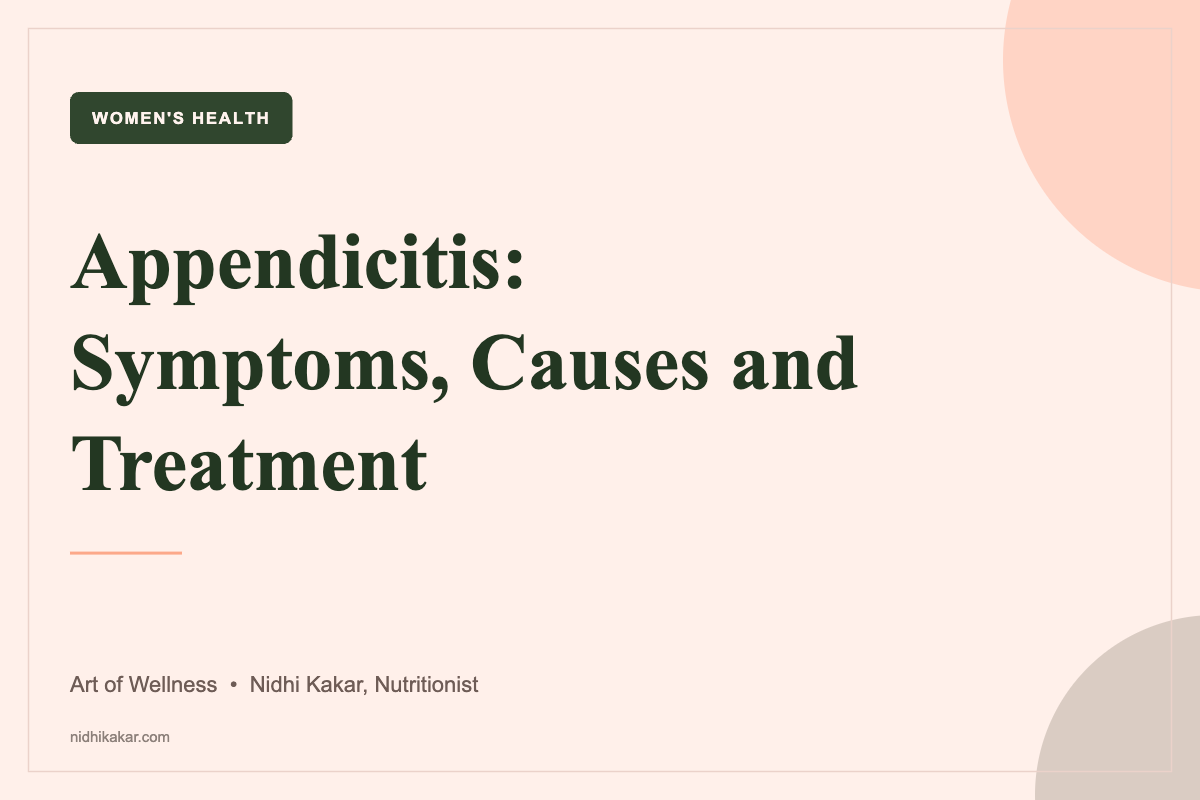 Appendicitis symptoms, causes and treatment explained - Art of Wellness by nutritionist Nidhi Kakar