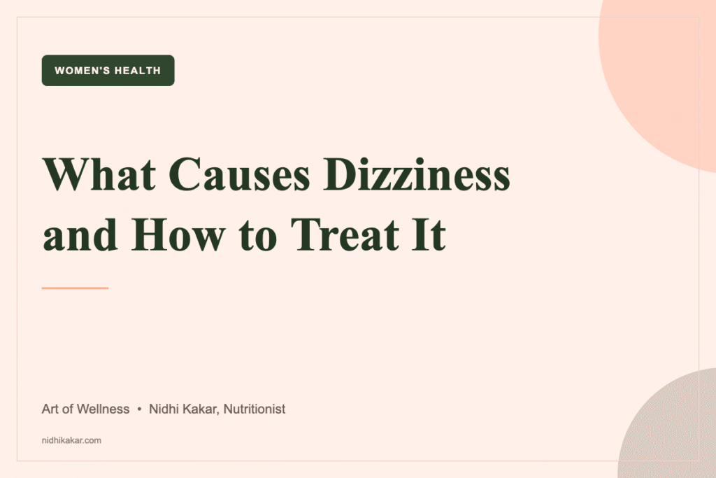 What causes dizziness and how to treat it, Art of Wellness by nutritionist Nidhi Kakar
